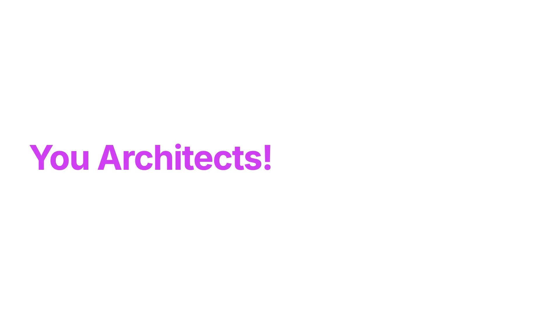 Diapositiva 45: ¡vosotros, los arquitectos!