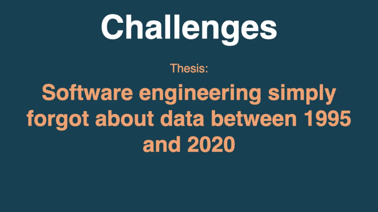 Tesis: entre 1995 y 2020, la ingeniería de software simplemente se olvidó de los datos