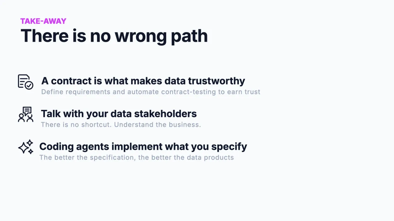 No hay un camino equivocado: un contrato es lo que hace fiables a los datos, habla con tus stakeholders de datos, los coding agents implementan lo que especifiques