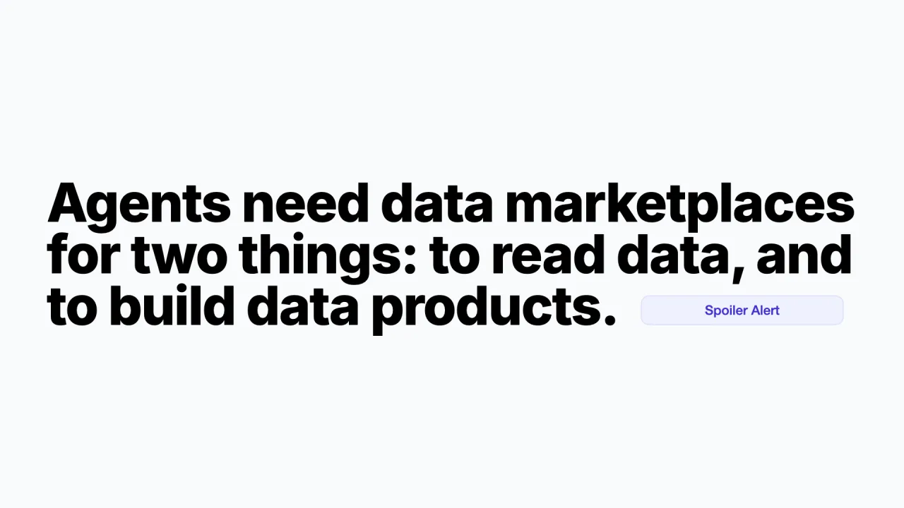 Tesis: los agentes necesitan marketplaces de datos para dos cosas: para leer datos y para construir productos de datos