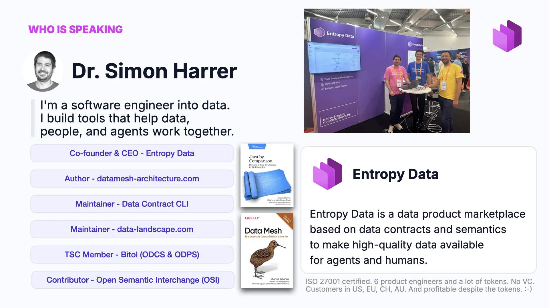 Who is speaking: Dr. Simon Harrer, software engineer into data, co-founder and CEO of Entropy Data, maintainer of the Data Contract CLI and data-landscape.com, Bitol TSC member, OSI contributor