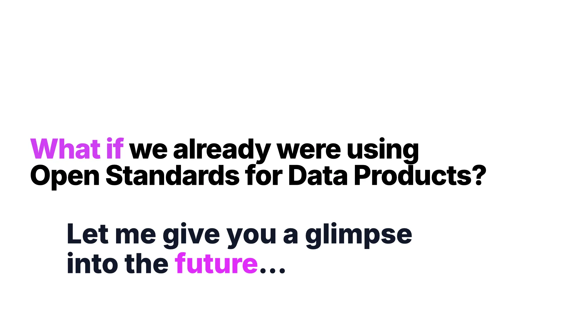 What if we already were using Open Standards for Data Products? Let me give you a glimpse into the future